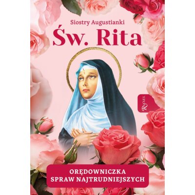 Święta Rita. Orędowniczka spraw najtrudniejszych Siostry Augustianki