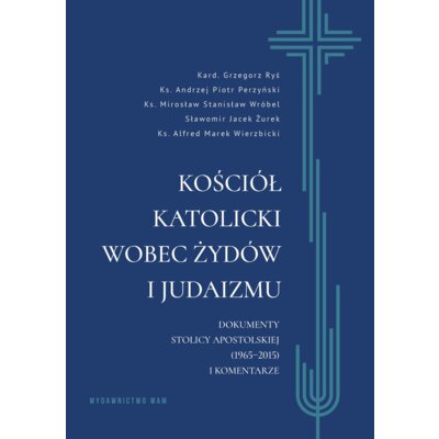 Kościół katolicki wobec Żydów i judaizmu Grzegorz Ryś