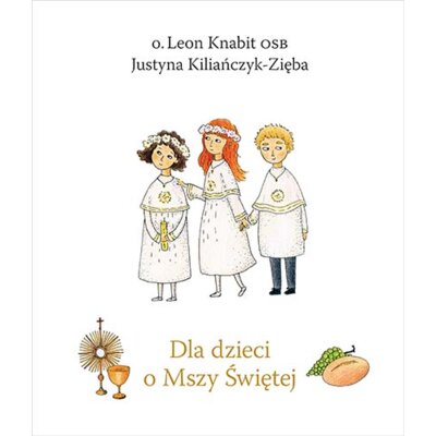 Dla dzieci o Mszy Świętej (wydanie 2022) Justyna Kiliańczyk-Zięba