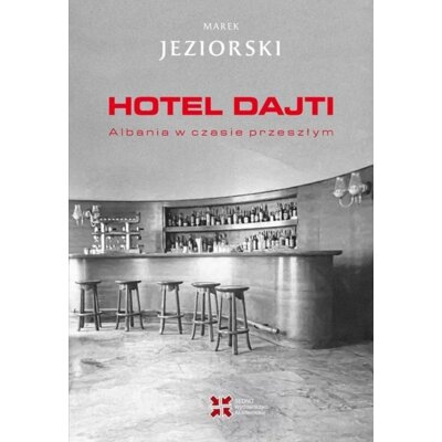 Hotel Dajti. Albania w czasie przeszłym Marek Jeziorski