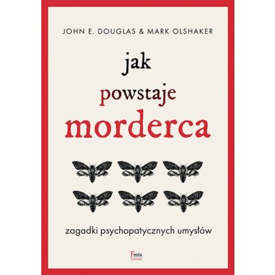 Jak powstaje morderca. Zagadki psychopatycznych umysłów Mark Olshaker
