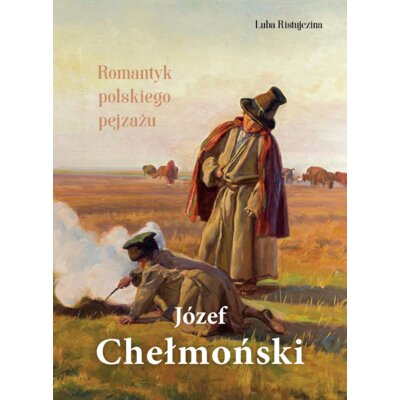 Józef Chełmoński. Romantyk polskiego pejzażu Luba Ristujczina