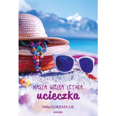 Nasza wielka letnia ucieczka Małgorzata Lis