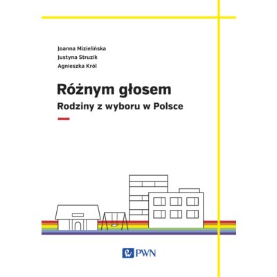 Różnym głosem. Rodziny z wyboru w Polsce Agnieszka Król