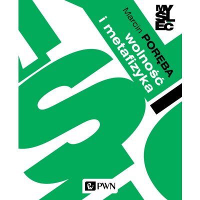 Wolność i metafizyka. Eseje z filozofii pierwszej Marcin Poręba