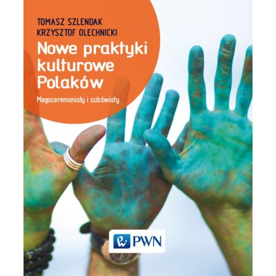Nowe praktyki kulturowe Polaków Krzysztof Olechnicki
