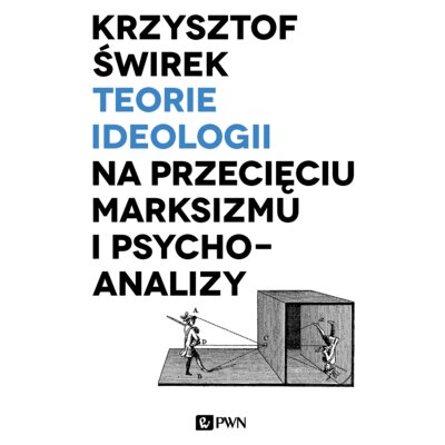 Teorie ideologii na przecięciu marksizmu.. Krzysztof Świrek
