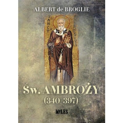 Św. Ambroży (340-397) Albert De Broglie