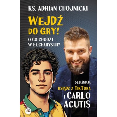 Wejdź do gry! O co chodzi w Eucharystii? Objaśniają ksiądz z TikToka i Carlo Acutis Adrian Chojnicki