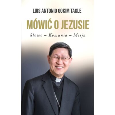 Mówić o jezusie słowo komunia misja Luis Antonio Gokim Tagle