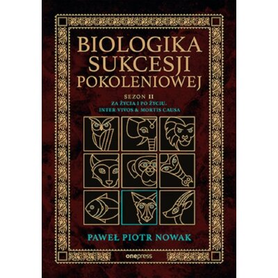 Za życia i po życiu. Inter vivos & Mortis causa. Biologika Sukcesji Pokoleniowej. Sezon II Paweł Piotr Nowak
