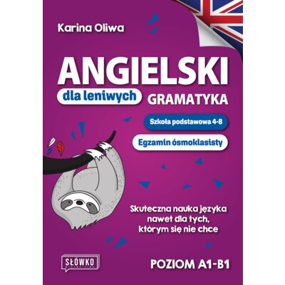 Angielski dla leniwych. Gramatyka. Szkoła podstawowa 4-8. Egzamin ósmoklasisty. Skuteczna nauka języka nawet dla tych, którym się nie chce Karina Oliwa