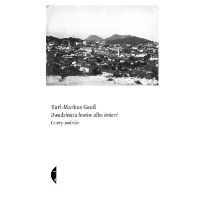 Dwadzieścia lewów albo śmierć. Cztery podróże Karl-Markus Gauss