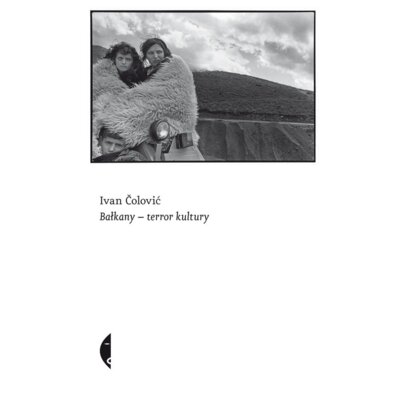 Bałkany - terror kultury Ivan Čolović