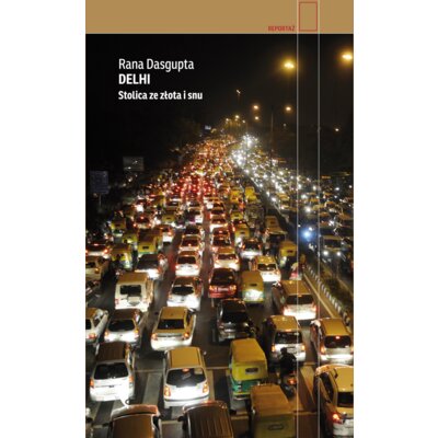 Delhi. Stolica ze złota i snu Rana Dasgupta
