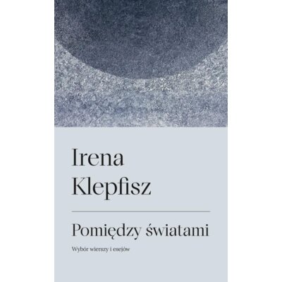 Pomiędzy światami. Wybór wierszy i sejów Irena Klepfisz