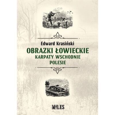Obrazki łowieckie. Karpaty Wschodnie i Polesie Edward Krasiński