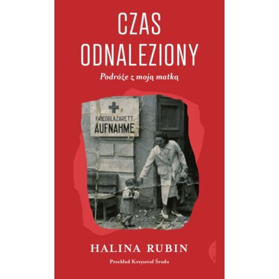 Czas odnaleziony. Podróże z moją matką Halina Rubin