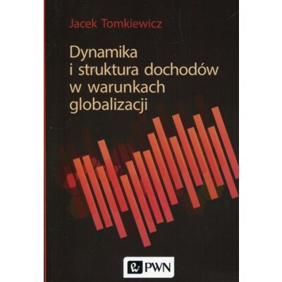 Dynamika i struktura dochodów w warunkach globali. Jacek Tomkiewicz