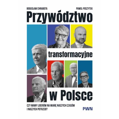 Przywództwo transformacyjne w Polsce Bogusław Chrabota
