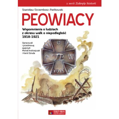 Peowiacy. Wspomnienia o ludziach z okresu walk o niepodległość 1918-1921 Stanisław Strzembosz-Pieńkowski
