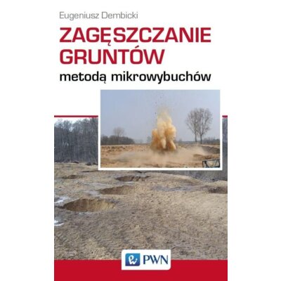 Zagęszczanie gruntów metodą mikrowybuchów Eugeniusz Dembicki