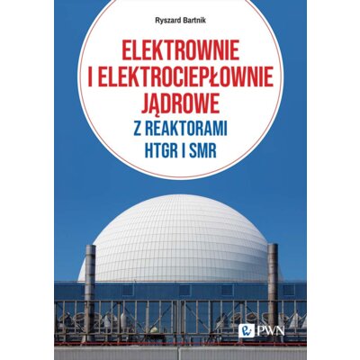 Elektrownie i elektrociepłownie jądrowe z reaktorami HTGR I SMR Ryszard Bartnik
