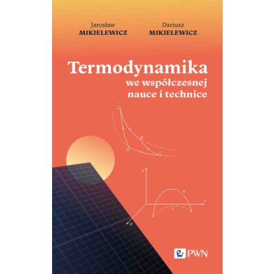 Termodynamika we współczesnej nauce i technice Dariusz Mikielewicz