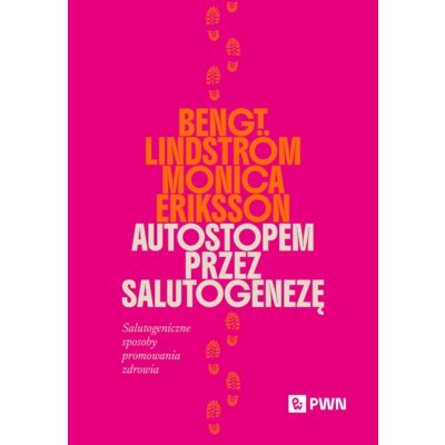 Autostopem przez salutogenezę. Salutogeniczne sposoby promowania zdrowia Bengt Lindström