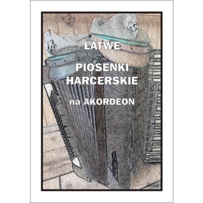 Łatwe Piosenki harcerskie na akordeon A. Częstochowski