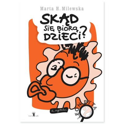 Skąd się biorą dzieci. Leon pyta Marta H. Milewska