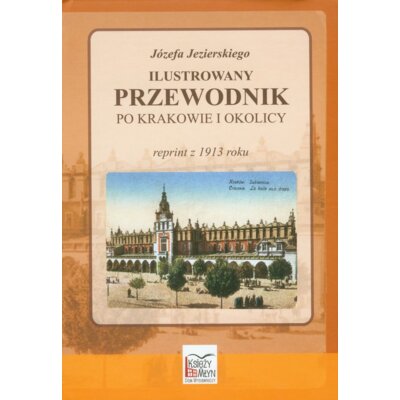 Ilustrowany przewodnik po krakowie I okolicy Józef Jezierski