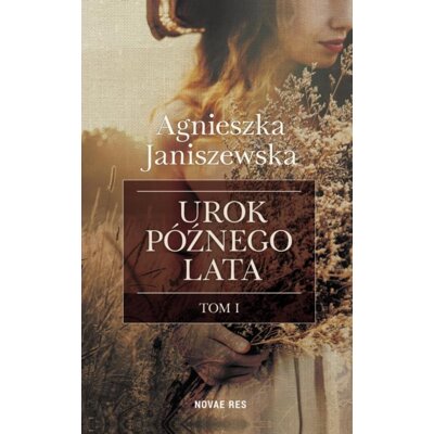 Urok późnego lata. Tom 1 Agnieszka Janiszewska