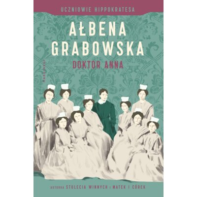 Doktor Anna. Uczniowie Hippokratesa. Tom 2 Ałbena Grabowska