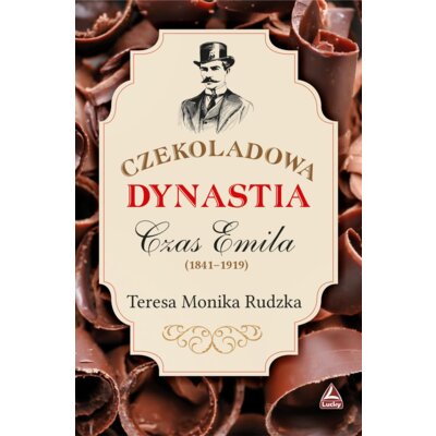 Czas Emila (1841-1919). Cykl Czekoladowa dynastia. Tom 2 Teresa Monika Rudzka