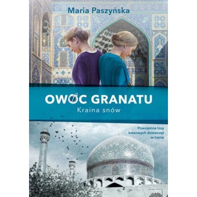 Owoc granatu. Kraina snów Maria Paszyńska
