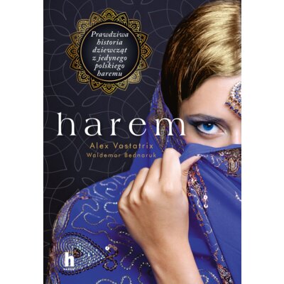 Harem. Prawdziwa historia dziewczat z jedynego polskiego haremu Waldemar Bednaruk