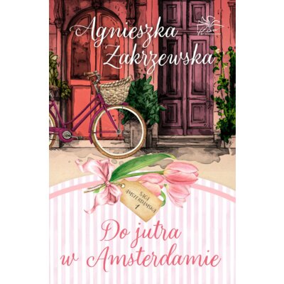 Do jutra w Amsterdamie. Saga amsterdamska. Tom 1 Agnieszka Zakrzewska