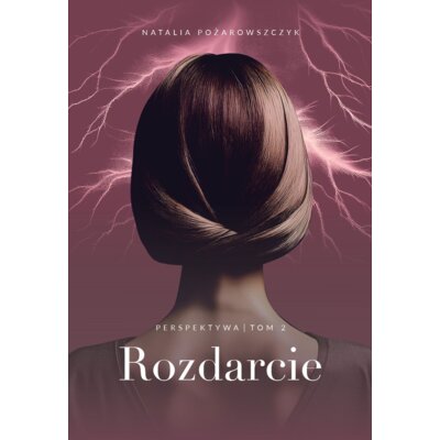 Rozdarcie. Perspektywa. Tom 2 Natalia Pożarowszczyk