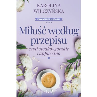 Miłość według przepisu, czyli słodko-gorzkie cappuccino Karolina Wilczyńska