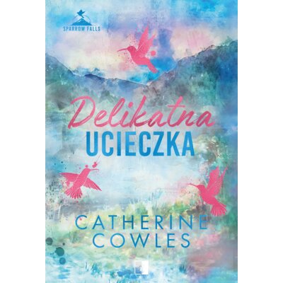 Delikatna ucieczka. Seria Sparrow Falls. Tom 2 Catherine Cowles