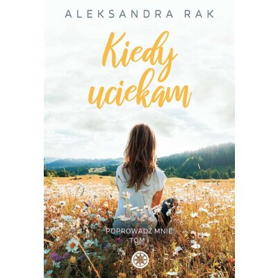 Kiedy uciekam. Poprowadź mnie. Tom 1 Aleksandra Rak