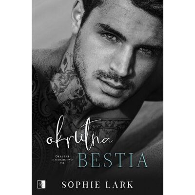 Okrutna bestia. Okrutne Dziedzictwo. Tom 2 Sophie Lark