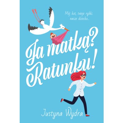 Ja matką? Ratunku! Justyna Wydra