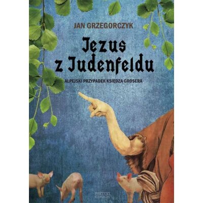 Jezus z Judenfeldu. Alpejski przypadek Księdza Grosera Jan Grzegorczyk