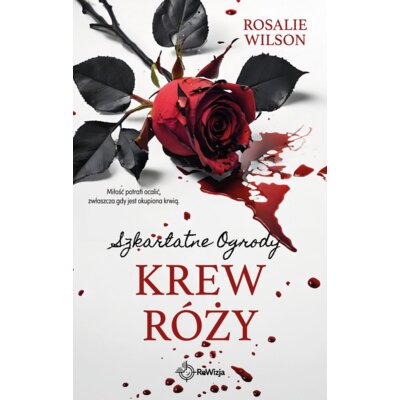 Krew róży. Szkarlatne Ogrody. Tom 4 Rosalie Wilson