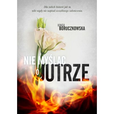 Nie myśląc o jutrze. Do zobaczenia jutro. Tom 2 Kinga Boruczkowska