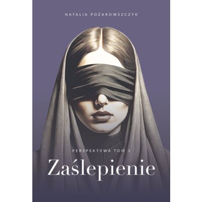 Zaślepienie. Perspektywa. Tom 1 Natalia Pożarowszczyk