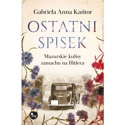 Ostatni spisek. Mazurskie kulisy zamachu na Hitlera Gabriela Anna Kańtor