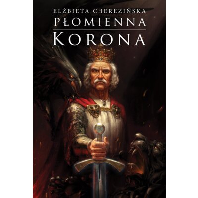 Płomienna korona. Odrodzone Królestwo. Tom 3 Elżbieta Cherezińska